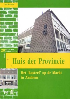 Huis der Provincie. Het 'kasteel' op de Markt in Arnhem