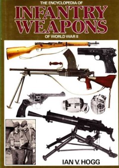 The encyclopedia of Infantry Weapons of world war II
