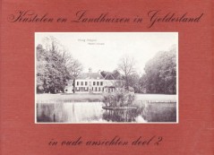 Kastelen en Landhuizen in Gelderland in oude ansichten deel 2