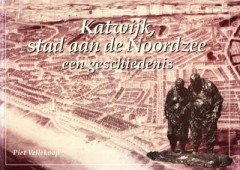 Katwijk, stad aan de Noordzee: een geschiedenis
