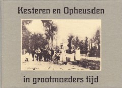 Kesteren en Opheusden in grootmoeders tijd 