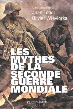 Les Mythes de la Seconde Guerre Mondiale