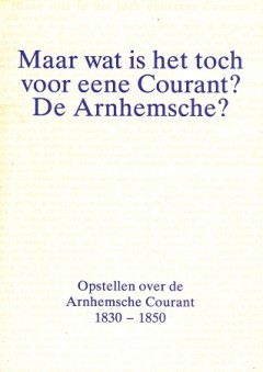 Bijdragen tot de Geschiedenis van Arnhem- Deel 5 - Maar wat is het toch voor een Courant? De Arnhemsche?