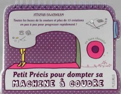 Petit Précis pour dompter sa Machine á Coudre