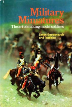 Military Miniatures The art of making model soldiers