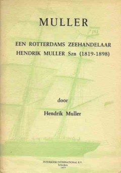 Muller Een Rotterdams Zeehandelaar - Hendrik Muller Szn (1819-1898)