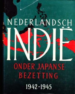 Nederlandsch Indië onder Japanse Bezetting 1942-1945