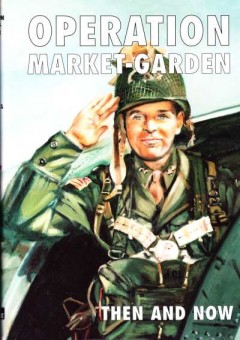 Operation Market Garden then and now (volume 1 and 2)