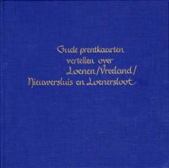 Oude prentkaarten vertellen over Loenen/Vreeland/Nieuwersluis en Loenersloot