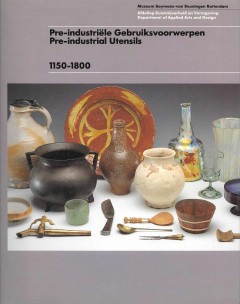 Pre-industriële Gebruiksvoorwerpen / Pre-industrial Utensils 1150-1800