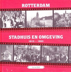 Rotterdam stadhuis en omgeving 1913-1993