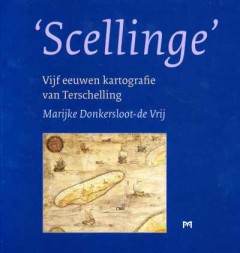 'Scellinge' Vijf eeuwen kartografie van Terschelling