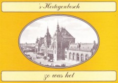 's-Hertogenbosch zo was het