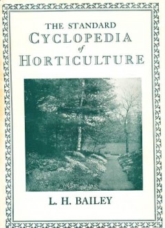 The standard Cyclopedia of Horticulture in three volumes