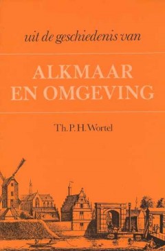Uit de geschiedenis van Alkmaar en omgeving