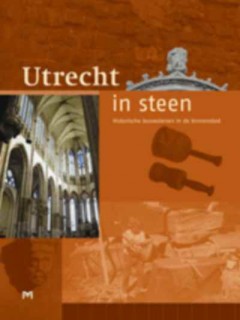 Utrecht in steen. Historische bouwstenen in de binnenstad
