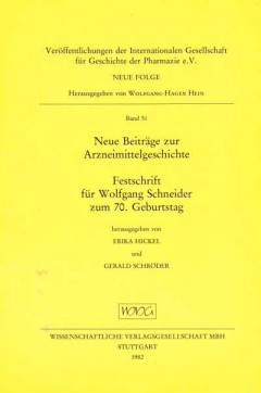 Neue Beiträge zur Arzneimittelgeschichte Festschrift für Wolfgang Schneider zum 7-. Geburtstag