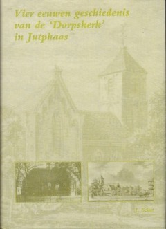 Vier eeuwen geschiedenis van de 'Dorpskerk' in Jutphaas