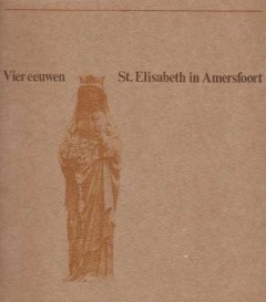 Vier eeuwen St. Elisabeth in Amersfoort