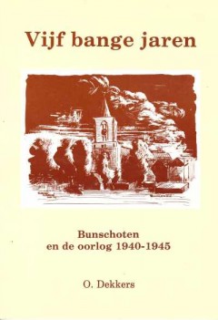 Vijf bange jaren Bunschoten en de oorlog 1940-1945