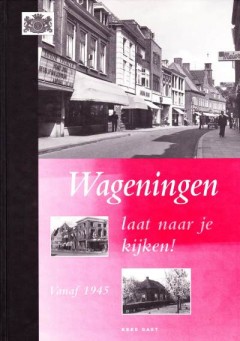 Wageningen laat naar je kijken! Vanaf 1945