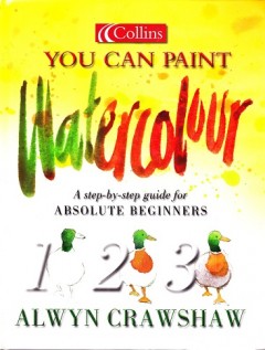 You Can Paint Watercolour: A Step-by-step Guide for Absoloute Beginners 