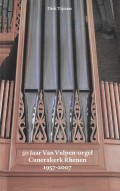 50 Jaar Van Vulpen-orgel Cunerakerk Rhenen 1957-2007