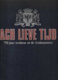 Ach Lieve Tijd, 750 jaar Arnhem en de Arnhemmers