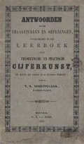 Antwoorden op de vraagstukken en oefeningen, voorkomende in het Leerboek der Theoretische en Practische Cijferkunst