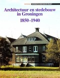 Architectuur en stedebouw in Groningen 1850-1940