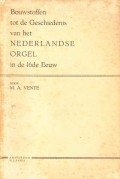 Bouwstoffen tot de Geschiedenis van het Nederlandse Orgel in de 16de Eeuw