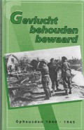 Gevlucht, behouden, bewaard Opheusden 1940 - 1945