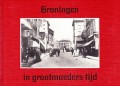Groningen in grootmoeders tijd