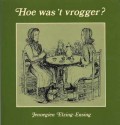 Hoe was 't vrogger?