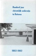 Honderd jaar christelijk onderwijs te Heteren 4 november 1862-1962