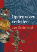 Opgegraven verleden van Gelderland