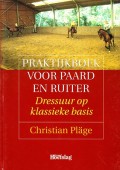 Praktijkboek voor paard en ruiter. Dressuur op klassieke basis