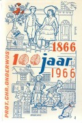 Prot. Chr. Onderwijs 100 jaar Ds. Fortgensschool 1866-1966