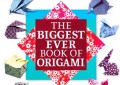 The Biggest Ever Book of Origami