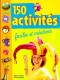 150 activités, faciles et créatives