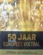 50 jaar Europees Voetbal 1955-2005