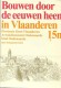 Bouwen door de eeuwen heen in Vlaanderen