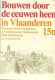 Bouwen door de eeuwen heen in Vlaanderen