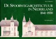 De Spoorwegarchitecteur in Nederland 1841-1938