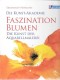 Die Kunst-Akademie Faszination Blumen