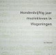 Honderdvijftig jaar muziekleven in Wageningen