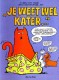 Je weet wel kater. . .