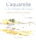 L'aquarelle ou La Magie de L'eau