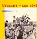 Utrecht - Mei 1945 Dagen van Bevrijding