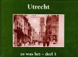 Utrecht zo was het - deel I